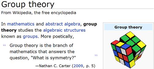 Wikipedia article 'Group theory' with Rubik Cube and quote from Nathan Carter-- 'What is symmetry?'